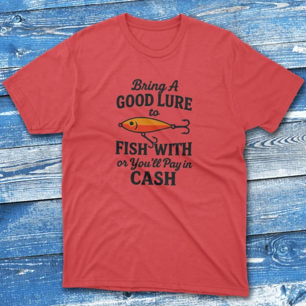 Bring a good lure to fish with red Fishermen T-shirt