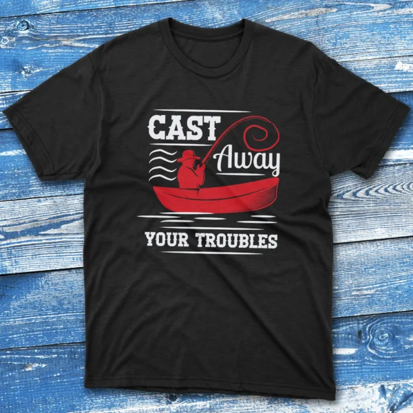 Cast away your troubles black Fishermen T-shirt