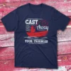 Cast away your troubles navy Fishermen T-shirt