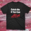 Catch me if you can BLack Fishing T-shirt Catch me if you can BLack Fishing T-shirt