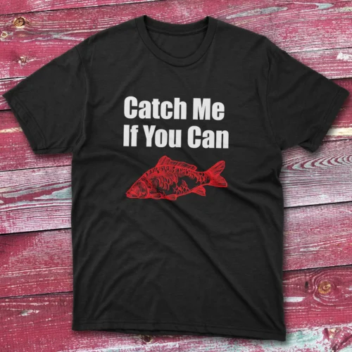 Catch me if you can BLack Fishing T-shirt
