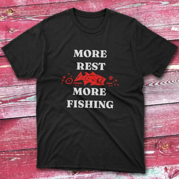 More rest means more fishing black Fishing T-shirt