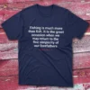 Fishing is much more that fish Navy Fishermen T-shirt
