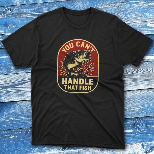 You can't handle that fish black Fishermen T-shirt