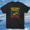 You can't handle that fish black Fishermen T-shirt