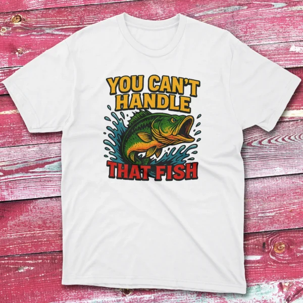 You can't handle that fish white Fisherman Tee