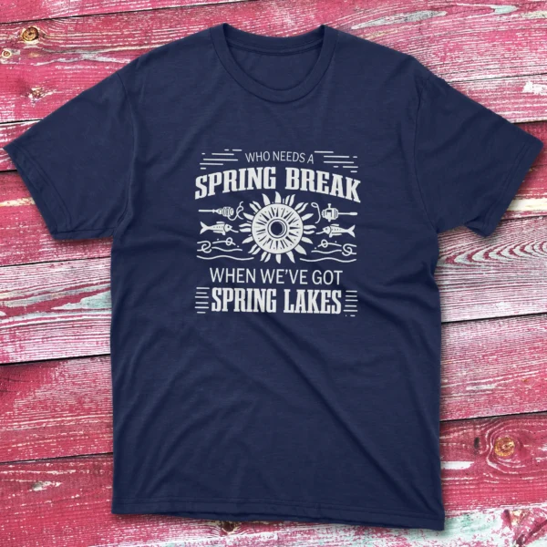 who needs a spring break when we navy Fisherman Tee