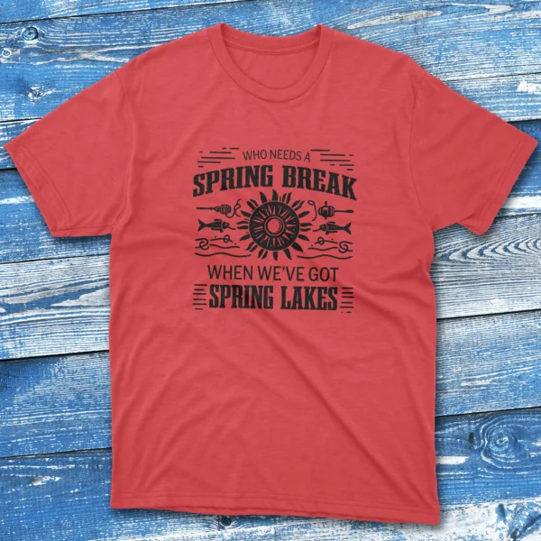 who needs a spring break when we red Anglers T-shirts