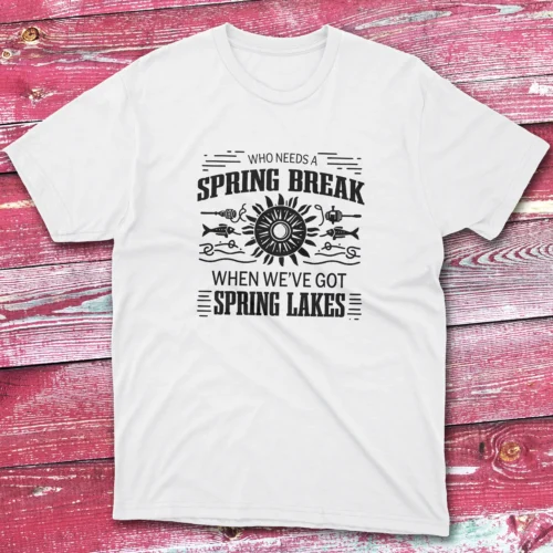 who needs a spring break when we white Fishermen T-shirt