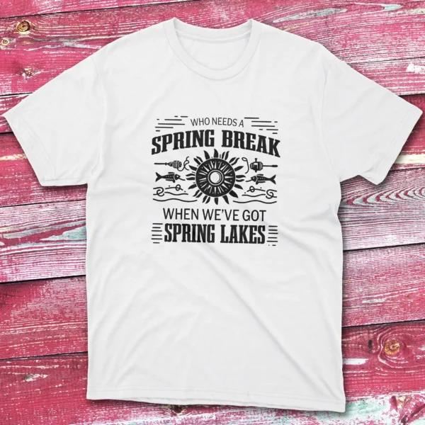 who needs a spring break when we white Fishermen T-shirt