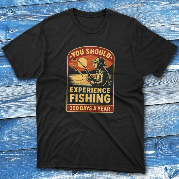 you should experience fishing 350 days a year black Fisherman Tee