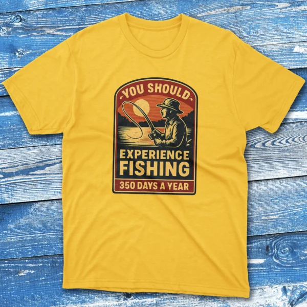 you should experience fishing 350 days a year daisy Fishermen T-shirt