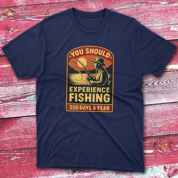 you should experience fishing 350 days a year navy Fisherman Tee