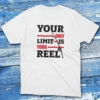 your only limit is your reel white Fishermen T-shirt