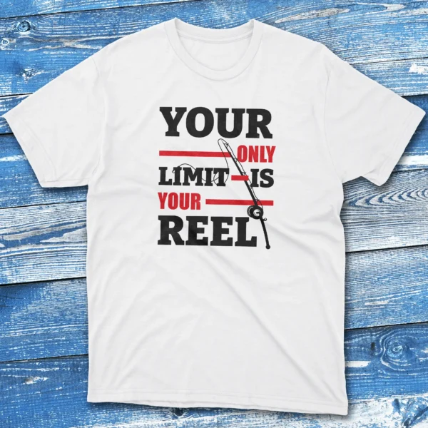 your only limit is your reel white Fishermen T-shirt