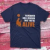 Fishermen are a reason that you are alive navy Fishing T-shirt