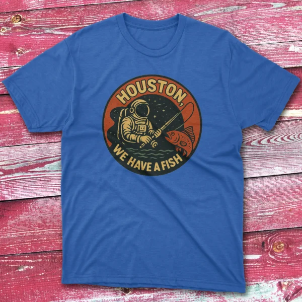 Houston we have a fish royal Anglers T-shirts