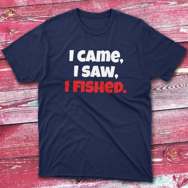 I came, i saw, i fished navy Fisherman Tee
