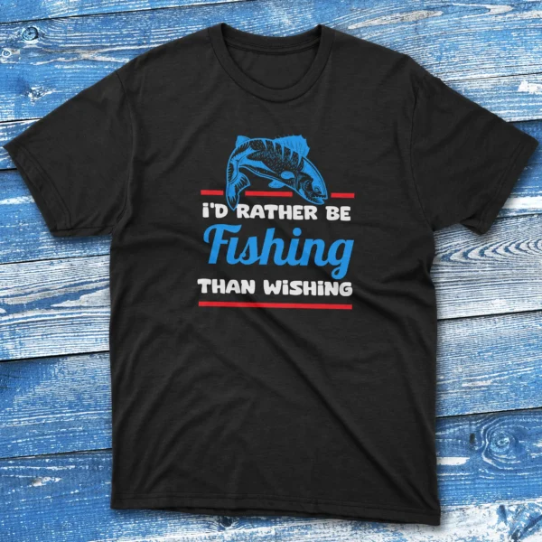 I’d rather be Fishing than wishing black Fishing T-shirt