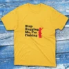 Stop bugging me I'm fishing daisy Fishing T-shirt