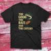 The good the bait and catchy black Fishermen T-shirt