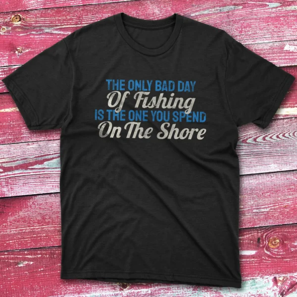 The only bad day of fishing is black Anglers T-shirts