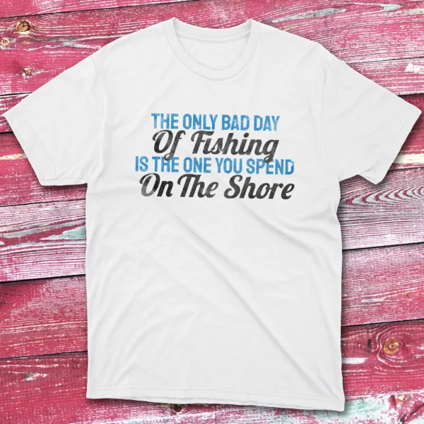 The only bad day of fishing is white Fisherman Tee