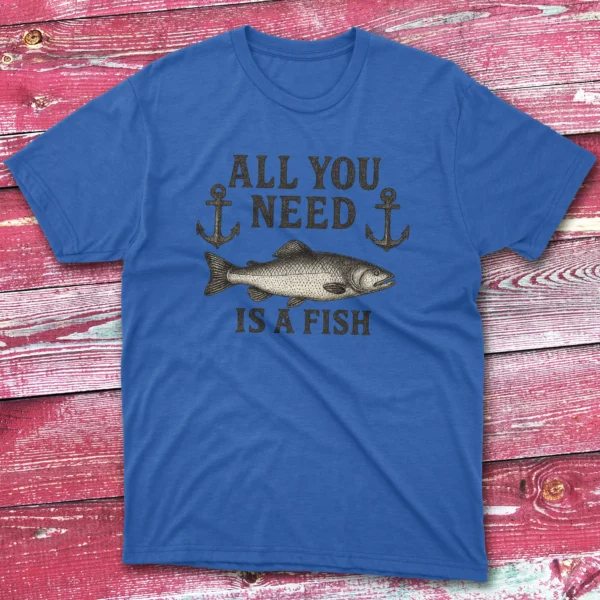 all you need is a fish royal Fishermen T-shirt all you need is a fish royal Fishermen T-shirt