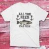 all you need is a fish white Fishermen T-shirt all you need is a fish white Fishermen T-shirt