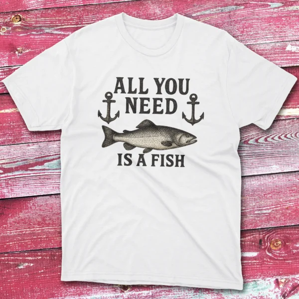 all you need is a fish white Fishermen T-shirt all you need is a fish white Fishermen T-shirt