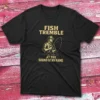 fish tremble at the sound of my name black Fishermen T-shirt fish tremble at the sound of my name black Fishermen T-shirt