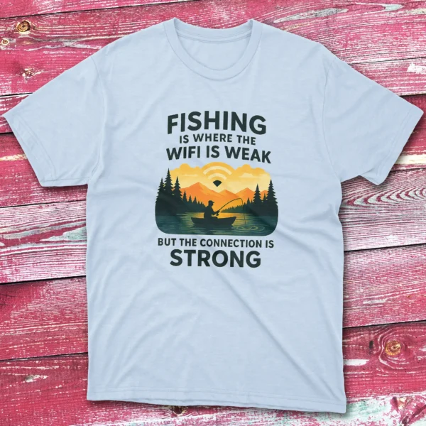 fishing is where the wifi is weak but the connection is strong light blue Fishermen T-shirt