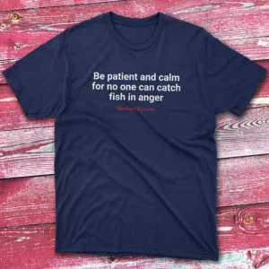 Be patient and calm for no one can catch fish in anger navy Fishermen T-shirt