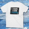 I came, i saw, i fished white Anglers T-shirts