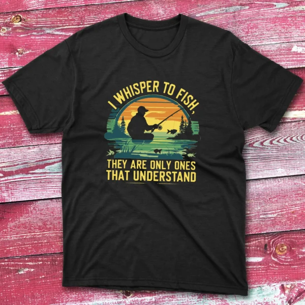I whisper to fish they are black Fisherman Tee