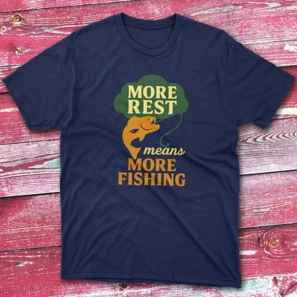 More rest means more fishing navy Fisherman Tee