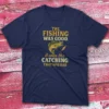 the fishing was good, it was the catching that was bad navy Fishermen T-shirt