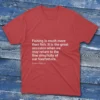 Fishing T-shirt in various colors with Fishing-is-much-more-than-fish-it-is-the-great-occasion-when-we-return print