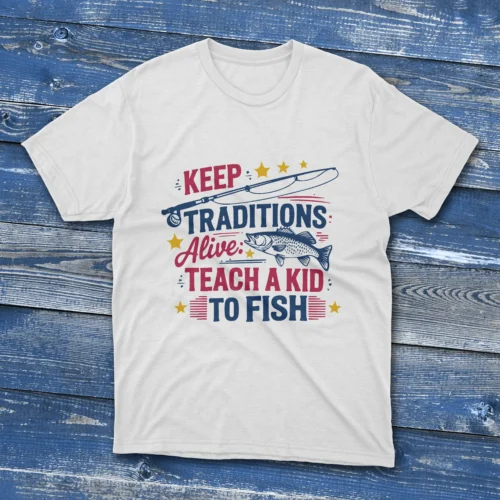 White T-shirt displaying the phrase "Keep Traditions Alive, Teach A Kid To Fish" in blue & red bold text. with a reel design