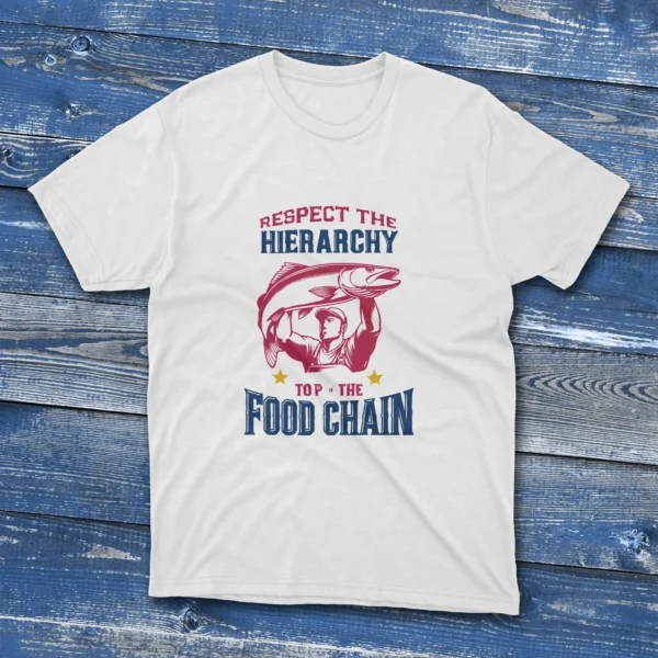 White T-shirt with the phrase "Respect the Hierarchy, Top of the Chain" in bold red & blue text. with a man holding a fish design