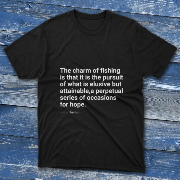 Black T-shirt with The charm of fishing is that it is the pursuit of what is elusive but attainable, a perpetual series of occasions for hope text