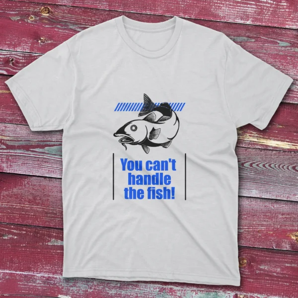 White T-shirt: Black T-shirt with You can't handle the fish text