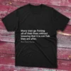 Black T-shirt with Many men go fishing all of their lives without knowing that it is not the fish they are after text