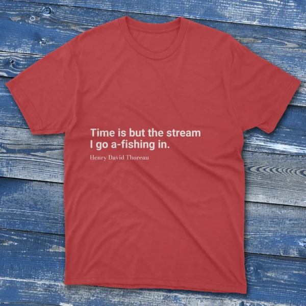 Fishing T-shirt in various colors with Time is but the stream I go a-fishing in print