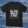 Black T-shirt with All You Need Is a Fish - 2025 design