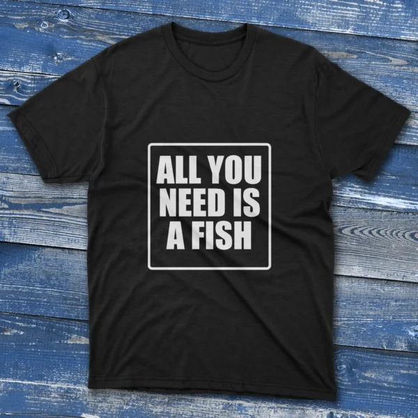 Black T-shirt with All You Need Is a Fish - 2025 design