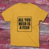 Daisy yellow T-shirt featuring All You Need Is a Fish - 2025 text