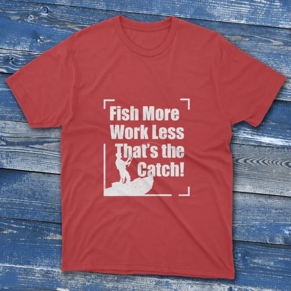 Red T-shirt with Fish More Work Less, That's the Catch - 2025 text