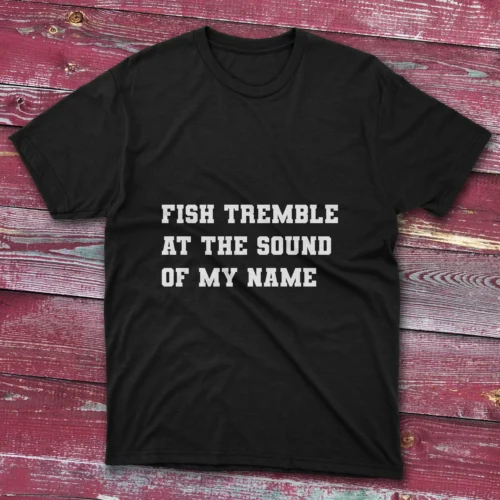 Black T-shirt with Fish Tremble at the Sound of My Name - 2025 design