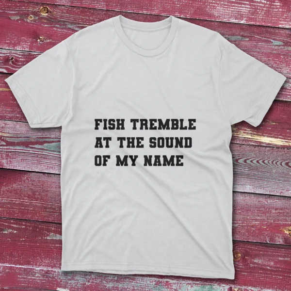 White T-shirt showcasing Fish Tremble at the Sound of My Name - 2025 design